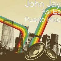 John Jay - Asi Es Puerto Rico