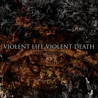 Violent Life Violent Death - Saying Your Name is to Choke on Ash