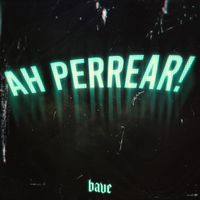 Bave - Ah Perrear !