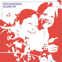 Patchworks - Sugar E.P.