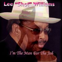 Lee Shot WIlliams - I'm the Man for the Job