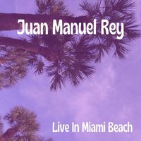 Juan Manuel Rey - Live in Miami Beach (Live)
