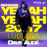 Luciana & Dave Audé - Yeah Yeah 2017 (Remixes)