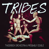 Tinderbox Orchestra - Tribes (feat. Probably Edible)