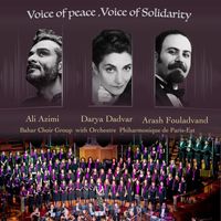 Arash Fouladvand, Orchestre Philharmonique de Paris-Est, Bahar Choir Group, Ali Azimi & Darya Dadvar - Voice Of Peace, Voice Of Solidarity (Explicit)