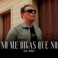 Seba Torres - No Me Digas Que No