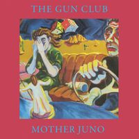 The Gun Club - Mother Juno (Deluxe Remastered 2023)