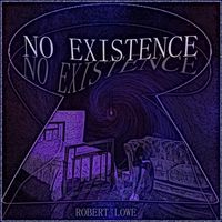 Robert Lowe - No Existence (feat. Richie Foxx & Julie Lowe)