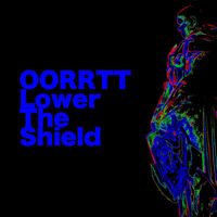 Oorrtt - Lower the Shield
