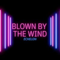 Echelon - Blown by the Wind