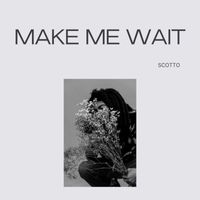 Scotto - Make Me Wait