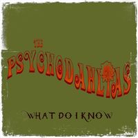 The Psychodahlias - What Do I Know