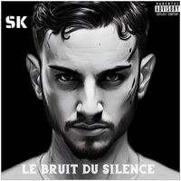 Sk - Le bruit du silence (Explicit)
