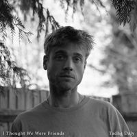 Tadhg Daly - I Thought We Were Friends