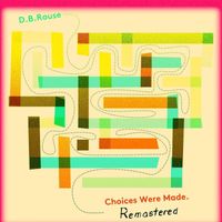 D.B. Rouse - Choices Were Made (Remastered 2023) (Explicit)