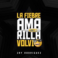 Jay Rodriguez - La Fiebre Amarilla Volvio