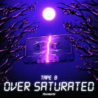 Tape B - Over Saturated