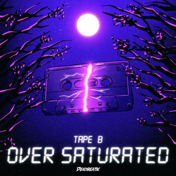 Tape B - Over Saturated