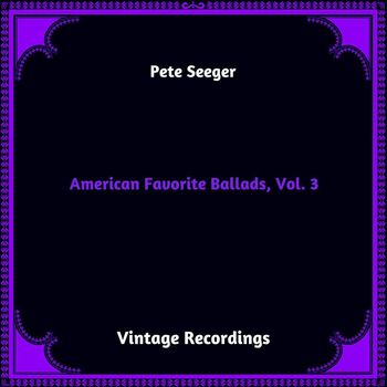 Pete Seeger - American Favorite Ballads, Vol. 3 (Hq remastered 2023 [Explicit])