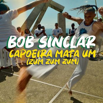 Bob Sinclar - Capoeira Mata Um (Zum Zum Zum)