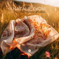 Natalie Gioia - Till The Sun Is Up High