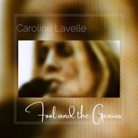 Caroline Lavelle - Fool And The Genius