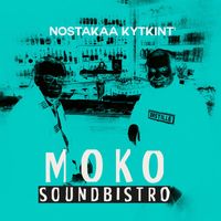 Moko Soundbistro - Nostakaa kykint