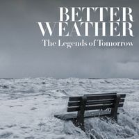 The Legends Of Tomorrow - Better Weather (Single Edit)
