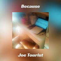 Joe Tourist - Because