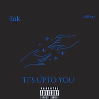 INK - It's Upto You