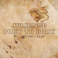Julience - Port to Port (The Lonesome Sailor)