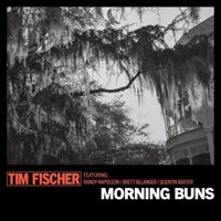 Tim Fischer - Morning Buns (feat. Randy Napoleon, Brett Belanger & Quentin Baxter)