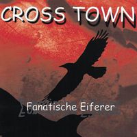 Crosstown - Fanatische Eiferer