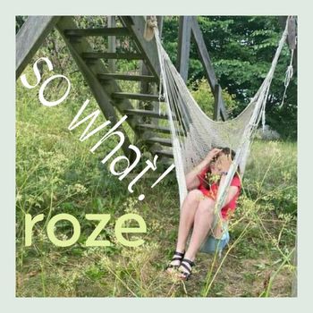 Roze - so what!
