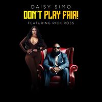 DAISY SIMO - Don’t Play Fair (feat. Rick Ross) (Explicit)