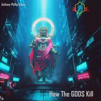 Anthony Phillip Stone - How the Gods Kill
