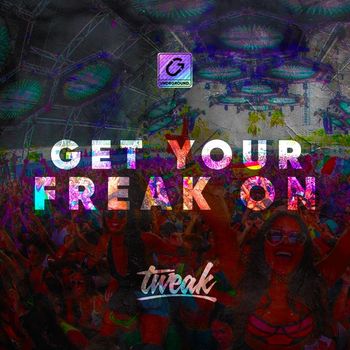 TWEAK - Get Your Freak On