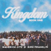 Maverick City Music & Kirk Franklin - Kingdom Book One