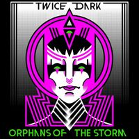 Twice Dark - Orphans of the Storm