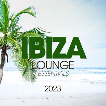 Various Artists - Ibiza Lounge Essentials 2023