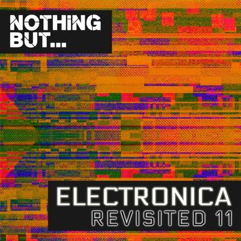 Various Artists - Nothing But... Electronica Revisited, Vol. 11