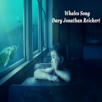 Davy Jonathan Reichert - Whales Song