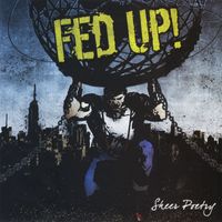 Fed Up! - Sheer Poetry