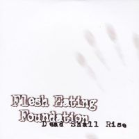 Flesh Eating Foundation - Dead Shall Rise (Explicit)