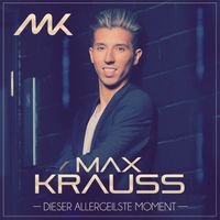 Max Krauss - Dieser allergeilste Moment