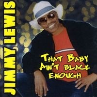 Jimmy Lewis - That Baby Ain't Black Enough (Explicit)