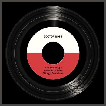 Doctor Ross - Juke Box Boogie/Come Back Baby/Chicago Breakdown