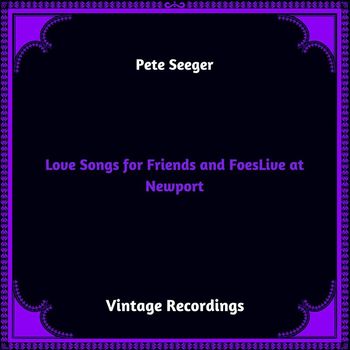 Pete Seeger - Love Songs for Friends and Foes (Hq remastered 2023)