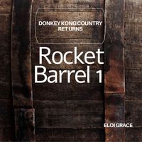 Eloi Grace - Rocket Barrel 1 (From “Donkey Kong Country Returns”)