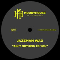 Jazzman Wax - Ain't Nothing To You